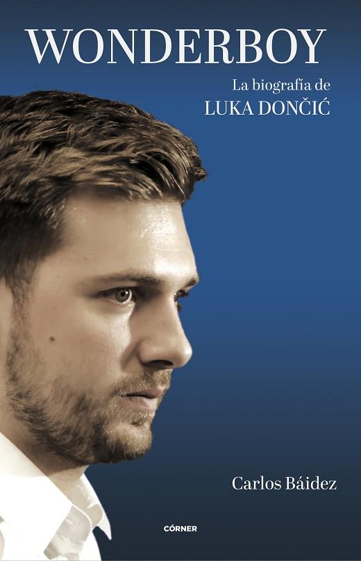 Wonderboy. La biografía de Luka Doncic | 9788412414738 | Báidez, Carlos | Librería Castillón - Comprar libros online Aragón, Barbastro