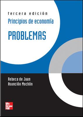 PRINCIPIOS DE ECONOMIA. PROBLEMAS 3 ED. | 9788448148089 | Mochon,Asuncio ; /De Juan,Rebeca | Librería Castillón - Comprar libros online Aragón, Barbastro