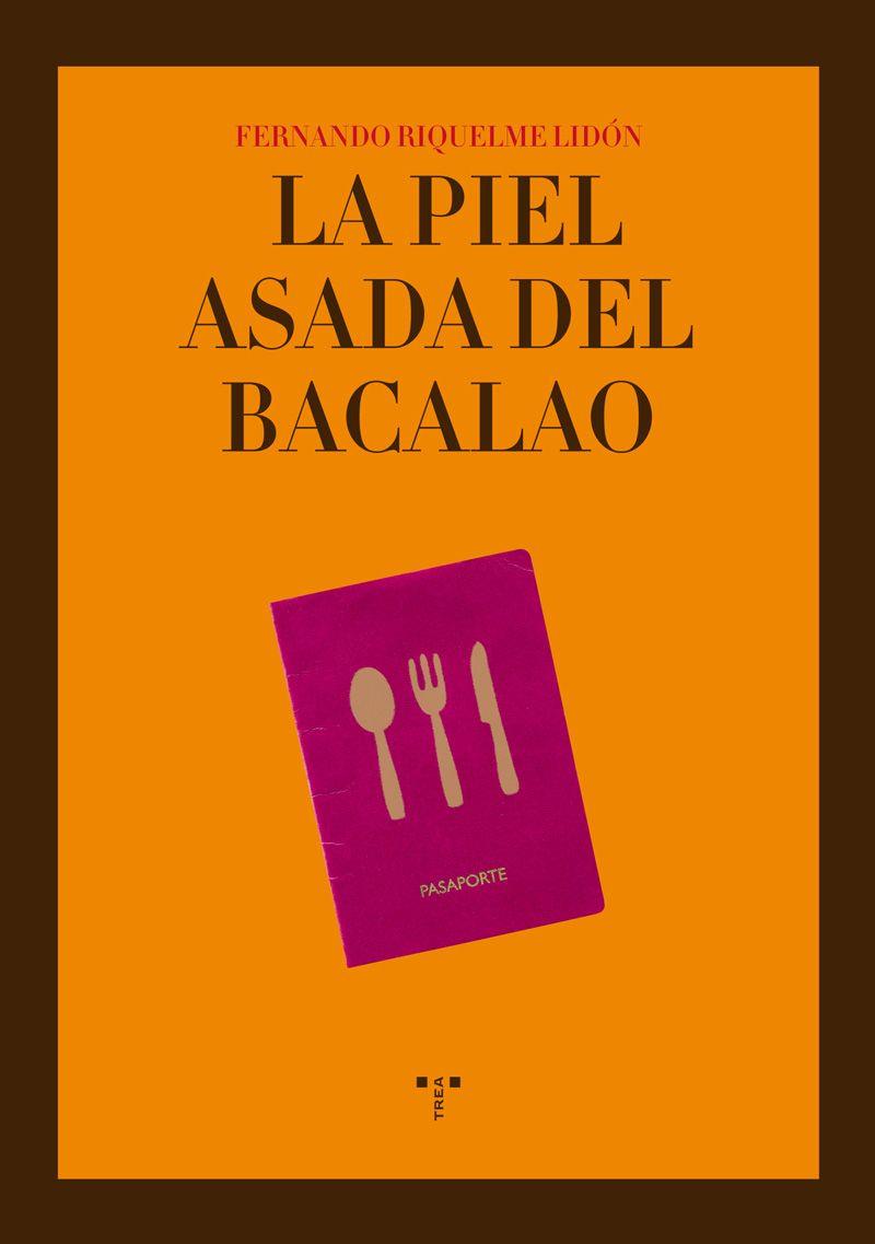 PIEL ASADA DEL BACALAO, LA | 9788497045230 | RIQUELME LIDÓN, FERNANDO | Librería Castillón - Comprar libros online Aragón, Barbastro