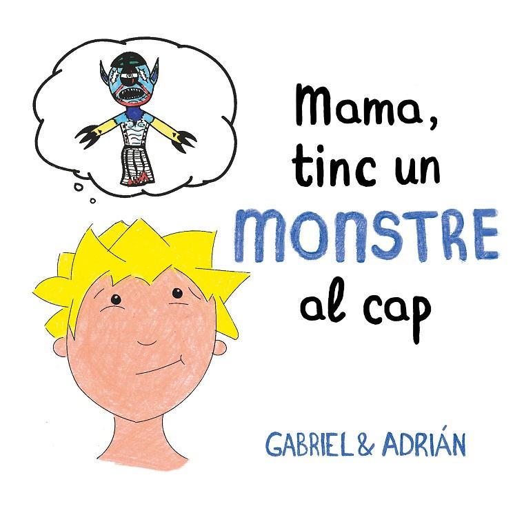 Mama, tinc un monstre al cap | 9788417736460 | Gabriel & Adrián, | Librería Castillón - Comprar libros online Aragón, Barbastro