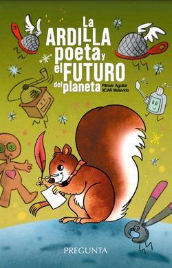 La ardilla poeta y el futuro del planeta | 9788417532550 | Aguilar, Pilimar | Librería Castillón - Comprar libros online Aragón, Barbastro