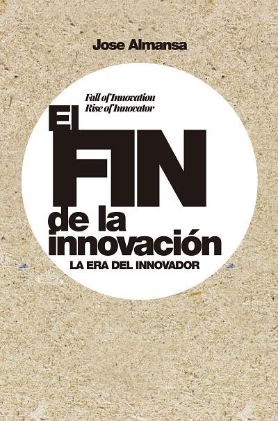 El fin de la innovación | 9788498755107 | Almansa, Jose | Librería Castillón - Comprar libros online Aragón, Barbastro