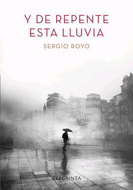 Y de repente esta lluvia | 9788417532420 | Royo Bueno, Sergio | Librería Castillón - Comprar libros online Aragón, Barbastro