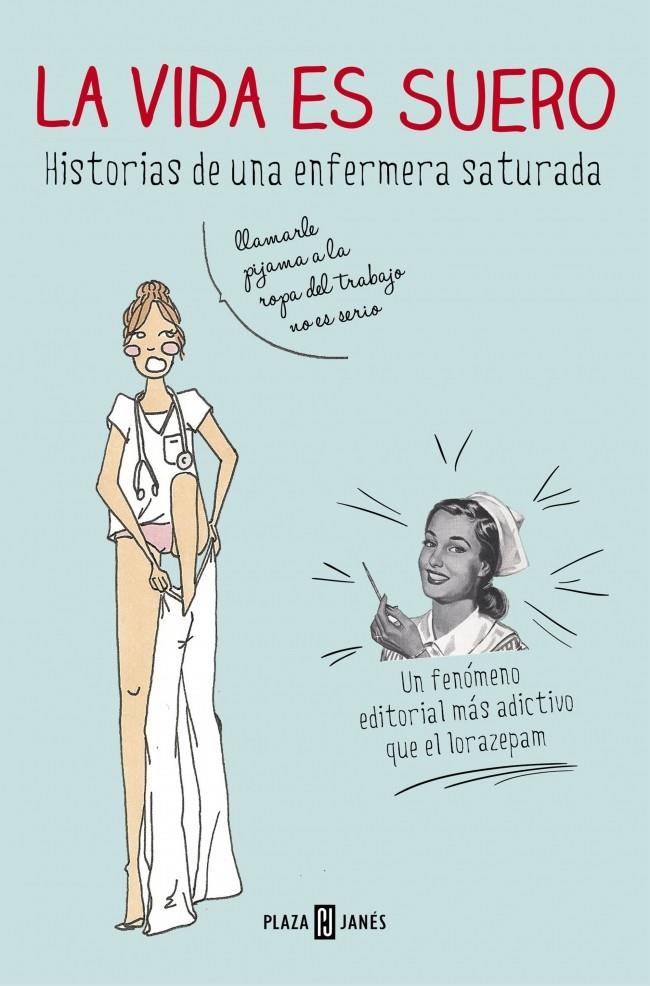 La vida es suero : Historias de una enfermera saturada | 9788401347283 | Enfermera Saturada | Librería Castillón - Comprar libros online Aragón, Barbastro