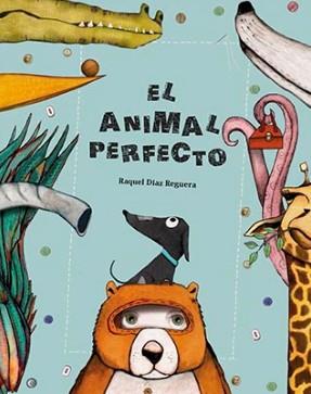 El animal perfecto | 9788494655173 | Raquel Díaz Reguera | Librería Castillón - Comprar libros online Aragón, Barbastro