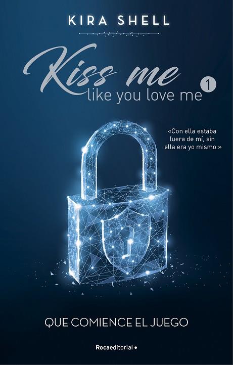 Que comience el juego (Kiss me like you love me 1) | 9788419283689 | Shell, Kira | Librería Castillón - Comprar libros online Aragón, Barbastro