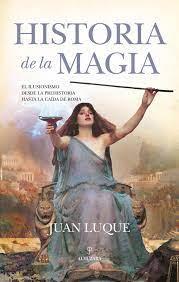HISTORIA DE LA MAGIA | 9788411310086 | LUQUE, JUAN | Librería Castillón - Comprar libros online Aragón, Barbastro