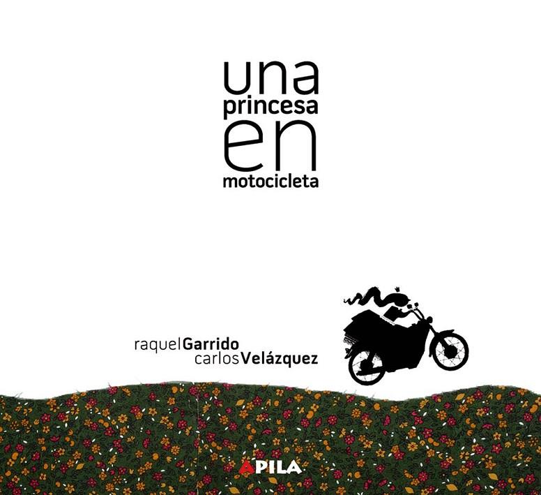 UNA PRINCESA EN MOTOCICLETA | 9788461261437 | GARRIDO, RAQUEL; VELAZQUEZ, CARLOS | Librería Castillón - Comprar libros online Aragón, Barbastro