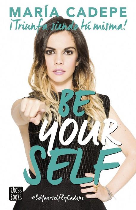 Be Yourself : ¡Triunfa siendo tú misma! | 9788408154150 | Cadepe, María | Librería Castillón - Comprar libros online Aragón, Barbastro