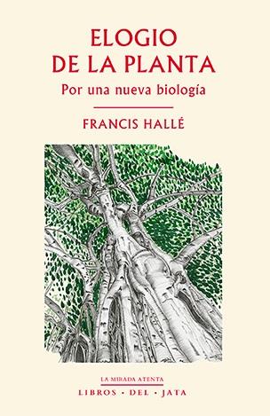 Elogio de la planta | 9788416443031 | Hallé, Francis | Librería Castillón - Comprar libros online Aragón, Barbastro