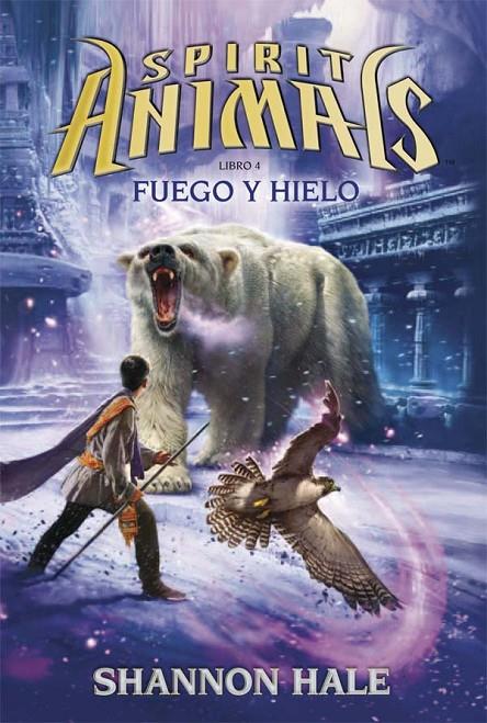 FUEGO Y HIELO - Spirit Animals 4 | 9788467582499 | Hale, Shannon | Librería Castillón - Comprar libros online Aragón, Barbastro