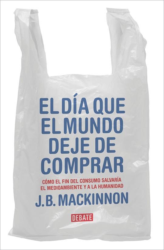 El día que el mundo deje de comprar | 9788417636920 | MacKinnon, J.B. | Librería Castillón - Comprar libros online Aragón, Barbastro