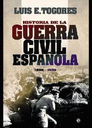 HISTORIA DE LA GUERRA CIVIL ESPAÑOLA | 9788499701066 | TOGORES, LUIS E. | Librería Castillón - Comprar libros online Aragón, Barbastro