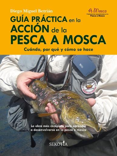 Guía práctica en la acción de la pesca a mosca | 9788418952159 | Diego Miguel Betrián | Librería Castillón - Comprar libros online Aragón, Barbastro