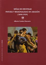 Señas de identidad pintura y regionalismo en Aragón (1898-1939) | 9788499113937 | Castán Chocarro, Alberto | Librería Castillón - Comprar libros online Aragón, Barbastro