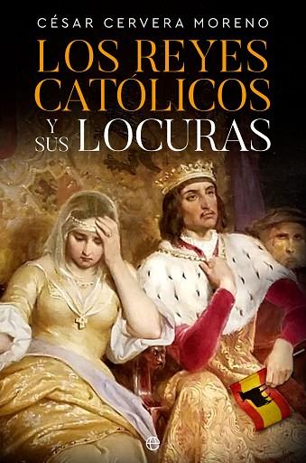 Los Reyes Católicos y sus locuras | 9788413845159 | Cervera Moreno, César | Librería Castillón - Comprar libros online Aragón, Barbastro