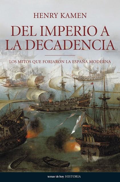 DEL IMPERIO A LA DECADENCIA : MITOS ESPAÑA MODERNA | 9788484606062 | KAMEN, HENRY | Librería Castillón - Comprar libros online Aragón, Barbastro