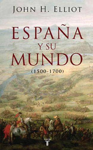 ESPAÑA Y SU MUNDO 1500-1700 | 9788430606351 | ELLIOTT, JOHN H. | Librería Castillón - Comprar libros online Aragón, Barbastro
