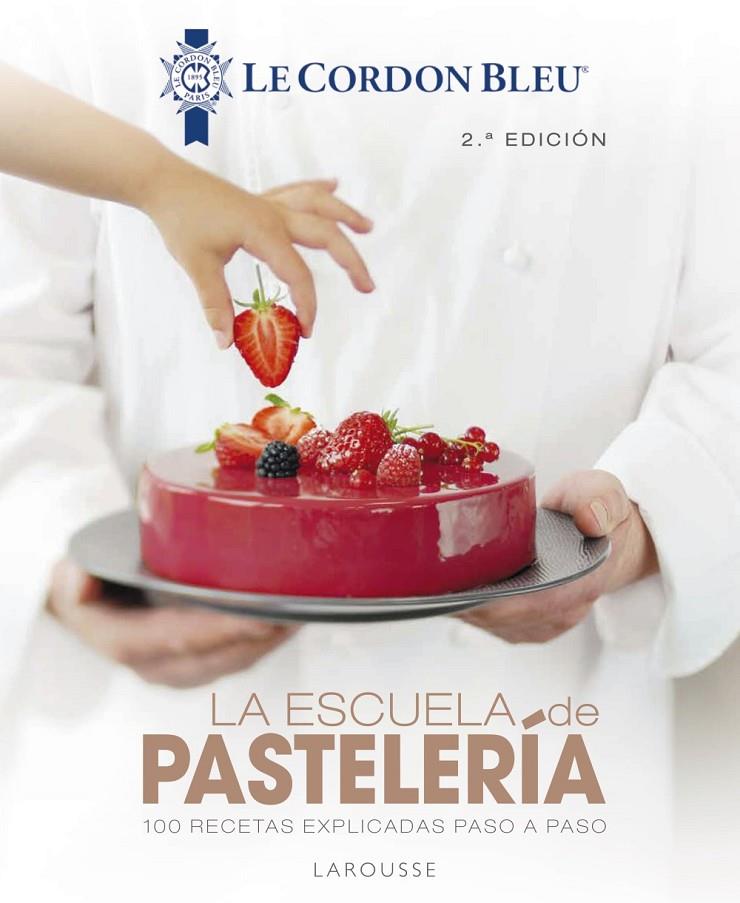 La escuela de pastelería. Le Cordon Bleu® | 9788418100819 | Larousse Editorial | Librería Castillón - Comprar libros online Aragón, Barbastro