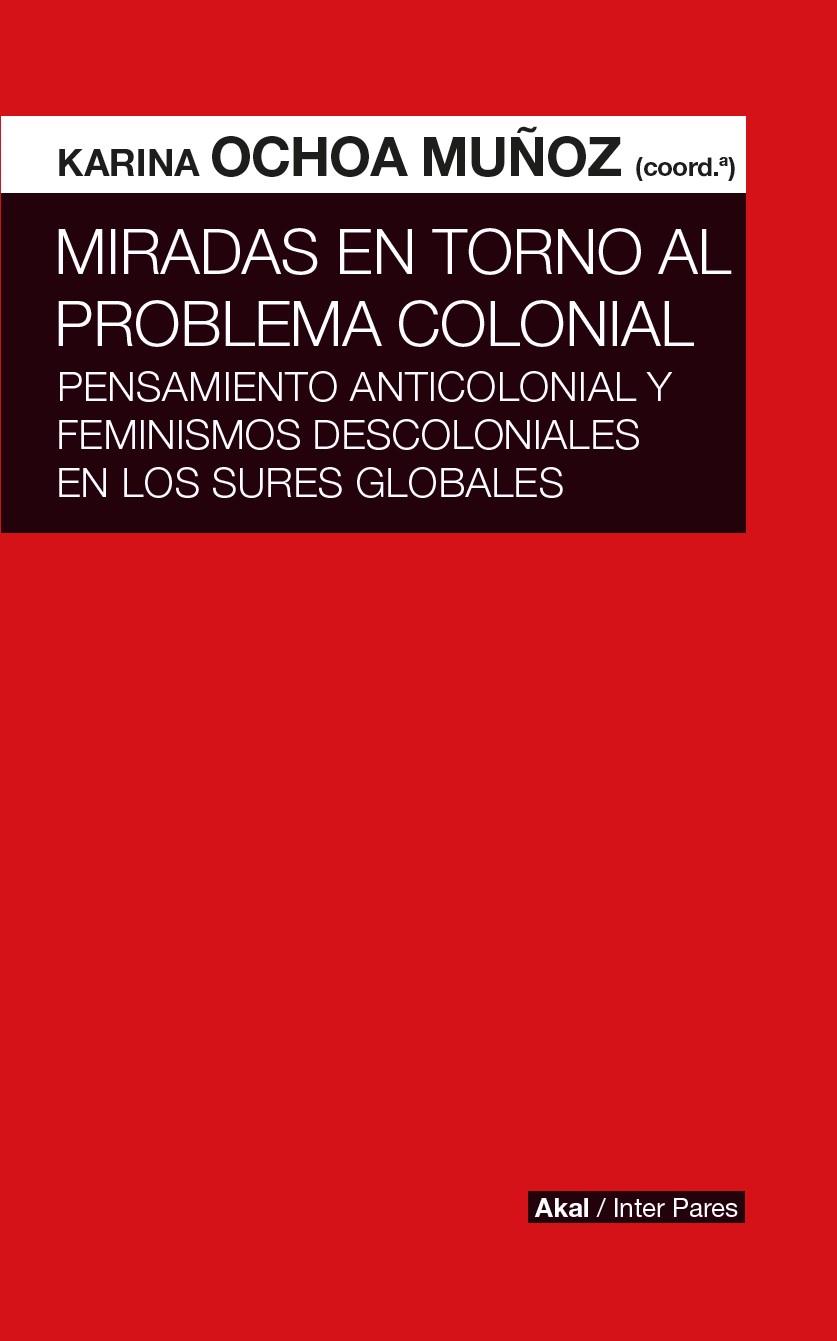 Miradas en torno al problema colonial | 9786078683000 | Ochoa Muñoz, Karina | Librería Castillón - Comprar libros online Aragón, Barbastro