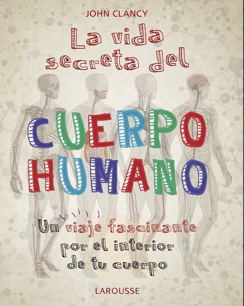 La vida secreta del cuerpo humano | 9788418100468 | Clancy, John | Librería Castillón - Comprar libros online Aragón, Barbastro