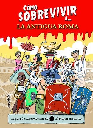 Cómo sobrevivir a la Antigua Roma | 9788468356495 | El Fisgón histórico | Librería Castillón - Comprar libros online Aragón, Barbastro