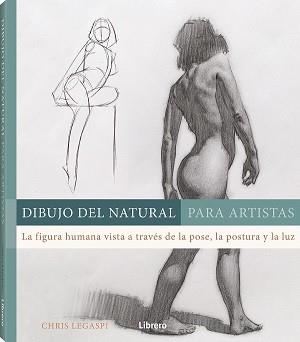 DIBUJO DEL NATURAL PARA ARTISTAS | 9789463595582 | LEGASPI, CHRIS | Librería Castillón - Comprar libros online Aragón, Barbastro