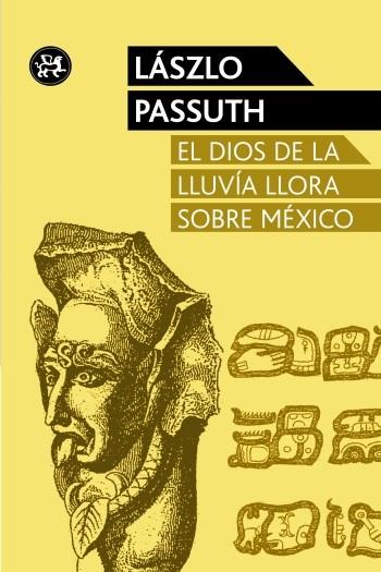 dios de la lluvia llora sobre México, El | 9788415325611 | Passuth, Laszlo | Librería Castillón - Comprar libros online Aragón, Barbastro