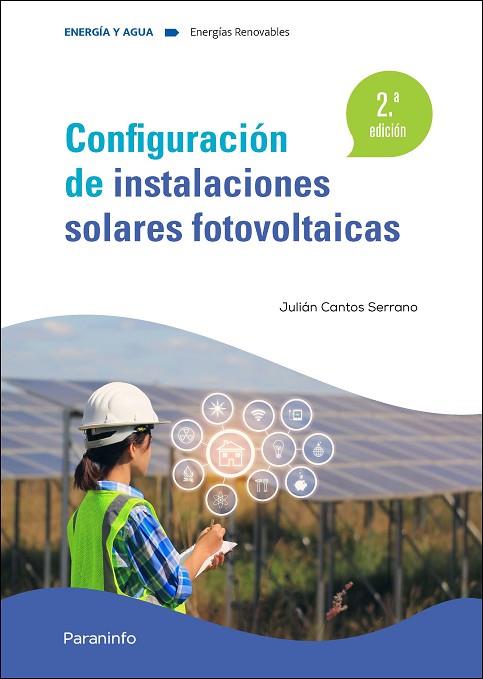 Configuración de instalaciones solares fotovoltaicas 2.ª edición 2022 | 9788413665092 | CANTOS SERRANO, JULIÁN | Librería Castillón - Comprar libros online Aragón, Barbastro