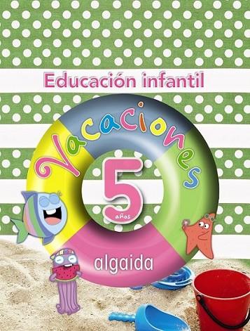 VACACIONES ALGAIDA EDUCACIÓN INFANTIL 5 AÑOS | 9788498774177 | CAVADA JURADO, LEONOR | Librería Castillón - Comprar libros online Aragón, Barbastro