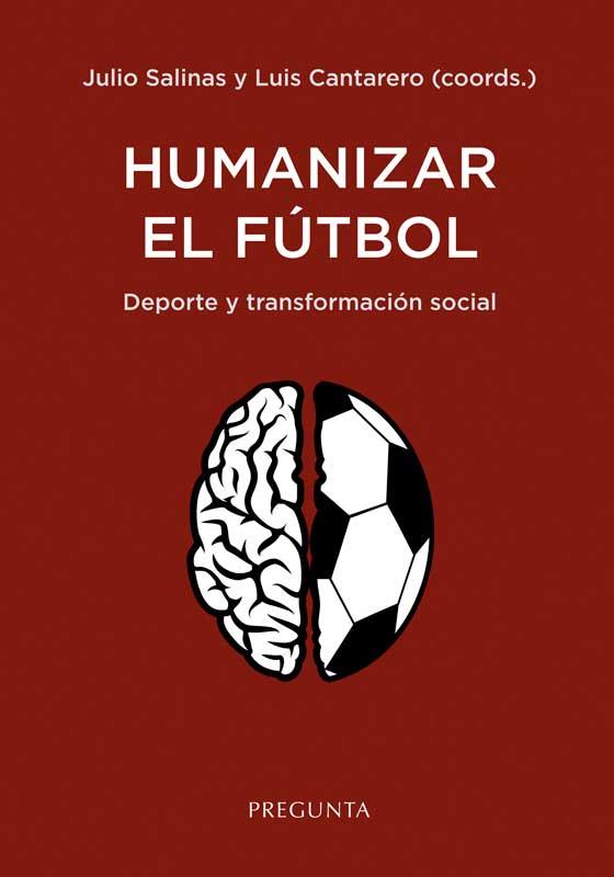 Humanizar el fútbol | 9788417532871 | Salinas, Julio; Cantarero, Luis | Librería Castillón - Comprar libros online Aragón, Barbastro