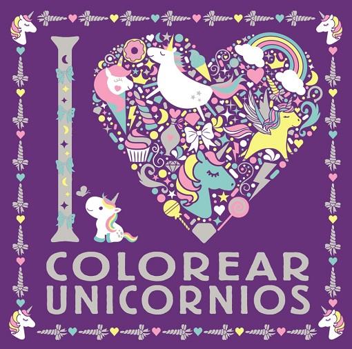 I LOVE colorear unicornios | 9788469626306 | Varios Autores | Librería Castillón - Comprar libros online Aragón, Barbastro