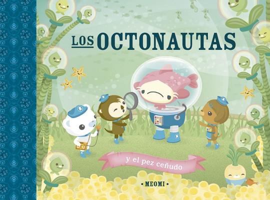 Los octonautas y el pez ceñudo | 9788491456384 | Meomi | Librería Castillón - Comprar libros online Aragón, Barbastro