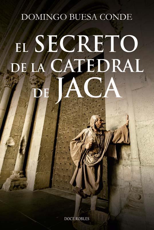 EL SECRETO DE LA CATEDRAL DE JACA | 9788412594249 | BUESA CONDE, DOMINGO | Librería Castillón - Comprar libros online Aragón, Barbastro