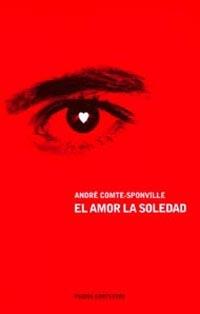 AMOR LA SOLEDAD, EL | 9788449311369 | COMTE-SPONVILLE, ANDRE. | Librería Castillón - Comprar libros online Aragón, Barbastro