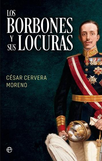 Los Borbones y sus locuras | 9788413845975 | Cervera Moreno, César | Librería Castillón - Comprar libros online Aragón, Barbastro