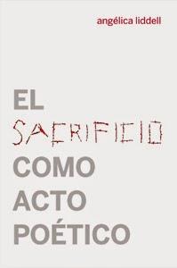 El sacrificio como acto poético | 9788494126666 | Liddell, Angélica | Librería Castillón - Comprar libros online Aragón, Barbastro