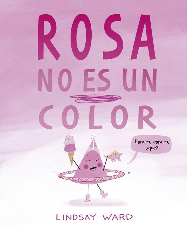 Rosa no es un color | 9788491456209 | Ward, Lindsay | Librería Castillón - Comprar libros online Aragón, Barbastro