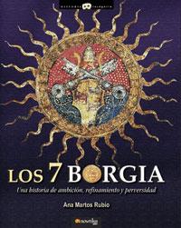 7 BORGIA, LOS : UNA HISTORIA DE AMBICION REFINAMIENTO Y PERV | 9788497633130 | MARTOS, ANA | Librería Castillón - Comprar libros online Aragón, Barbastro