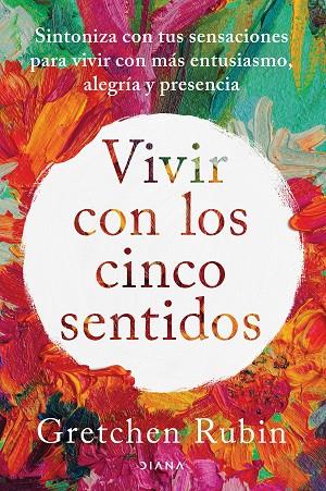 Vivir con los cinco sentidos | 9788411191487 | Rubin, Gretchen | Librería Castillón - Comprar libros online Aragón, Barbastro
