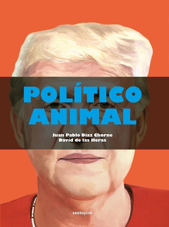 Político animal | 9788418342479 | Díaz Chorne, Juan Pablo ; de las Heras, David | Librería Castillón - Comprar libros online Aragón, Barbastro