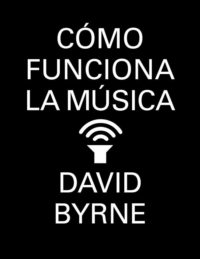 Cómo funciona la música | 9788439727972 | BYRNE, DAVID | Librería Castillón - Comprar libros online Aragón, Barbastro