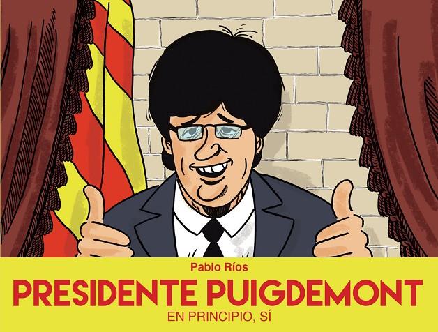 Presidente Puigdemont | 9788494718472 | Ríos, Pablo | Librería Castillón - Comprar libros online Aragón, Barbastro