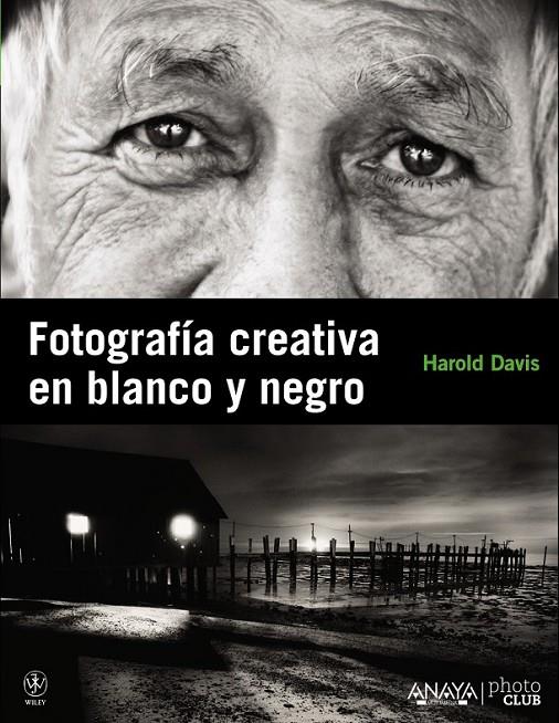 FOTOGRAFÍA CREATIVA EN BLANCO Y NEGRO | 9788441529212 | DAVIS, HAROLD | Librería Castillón - Comprar libros online Aragón, Barbastro