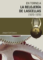 EN TORNO A LA RELOJERIA DE LASCELLAS 1870-1978 | 9788481272598 | COLL CLAVERO, JOAQUÍN | Librería Castillón - Comprar libros online Aragón, Barbastro