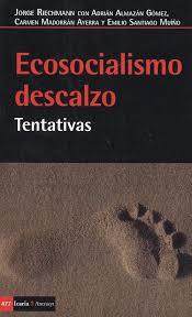 ECOSOCIALISMO DESCALZO | 9788498888539 | RIECHMANN, JORGE ; ALMAZAN GOMEZ, ADRIAN | Librería Castillón - Comprar libros online Aragón, Barbastro