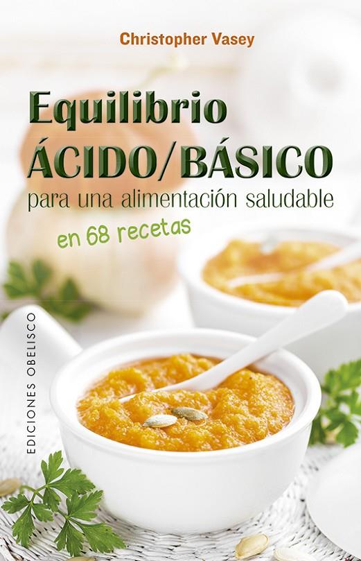 Equilibrio ácido/básico para una alimentación saludable | 9788491115441 | VASEY, CHRISTOPHER | Librería Castillón - Comprar libros online Aragón, Barbastro