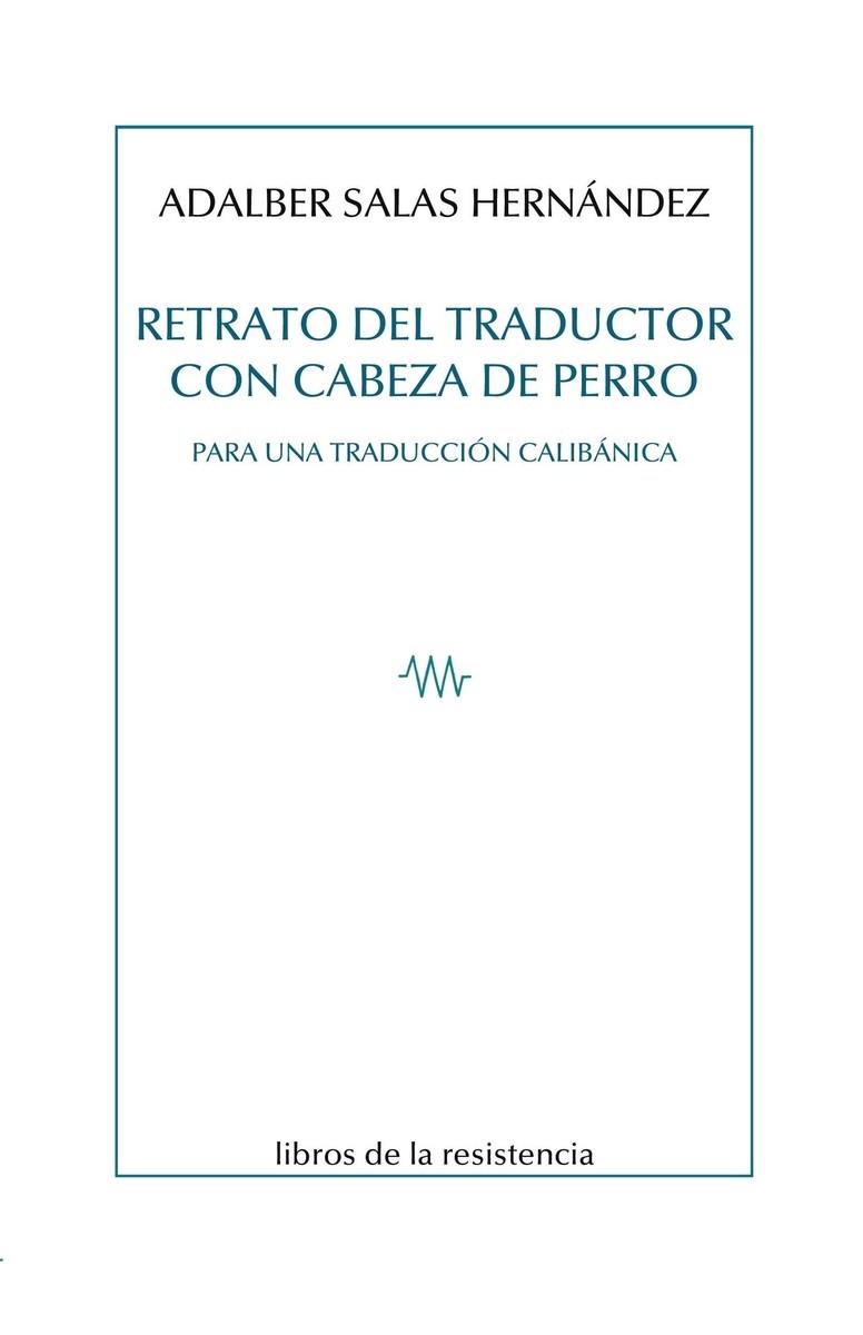 Retrato del traductor con cabeza de perro | 9788415766933 | Salas Hernández, Adalber | Librería Castillón - Comprar libros online Aragón, Barbastro