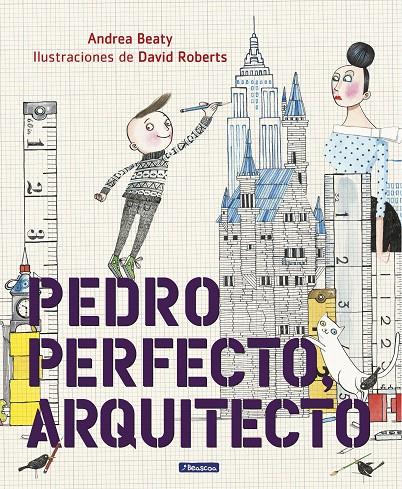 Pedro Perfecto, arquitecto | 9788448849801 | Andrea Beaty/David Roberts | Librería Castillón - Comprar libros online Aragón, Barbastro