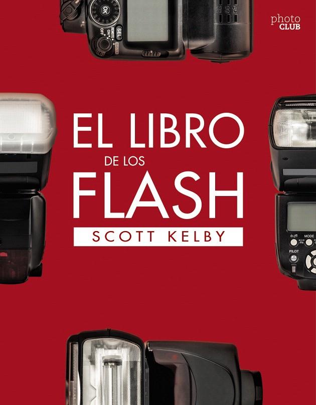 El libro de los Flash | 9788441540132 | Kelby, Scott | Librería Castillón - Comprar libros online Aragón, Barbastro